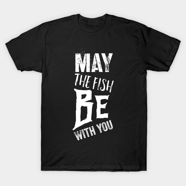 May The Fish Be With You T-Shirt by daghlashassan